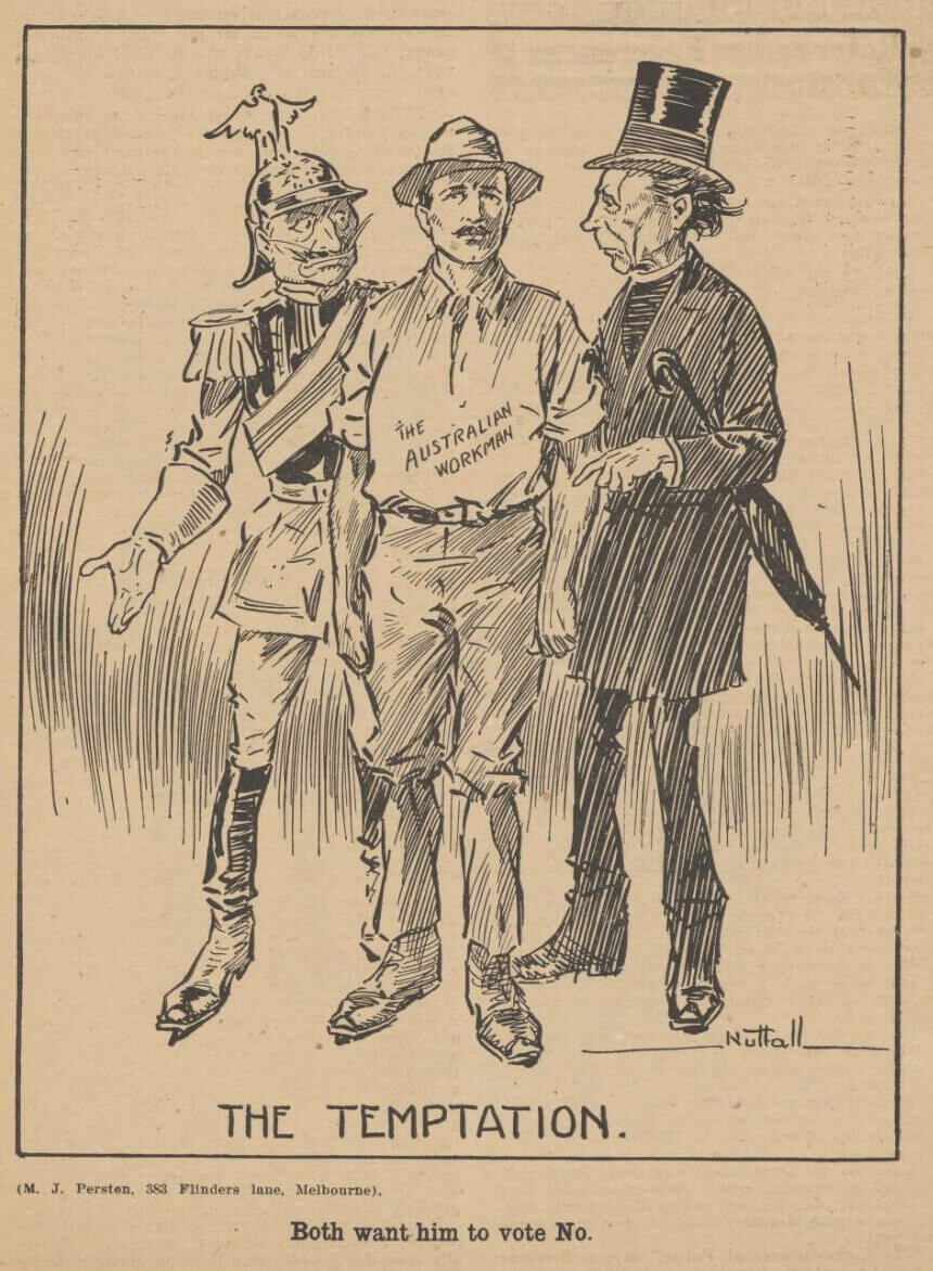 A man labelled 'the Australian workman' is being spoken with on one side by a military officer (presumed to be Prussian), and on the other by a man in a top hat. The caption reads "The Temptation. Both want him to vote No."