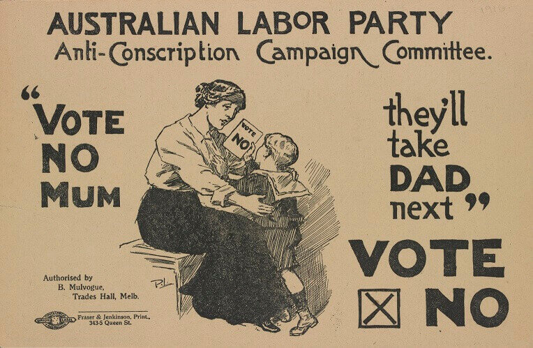 Reads: Australian Labor Party Anti-Conscription Campaign Committee. "VOTE NO MUM they'll take DAD next." VOTE X NO. Central to the image is a woman reaching for her child who holds a 'vote no' pamphlet.