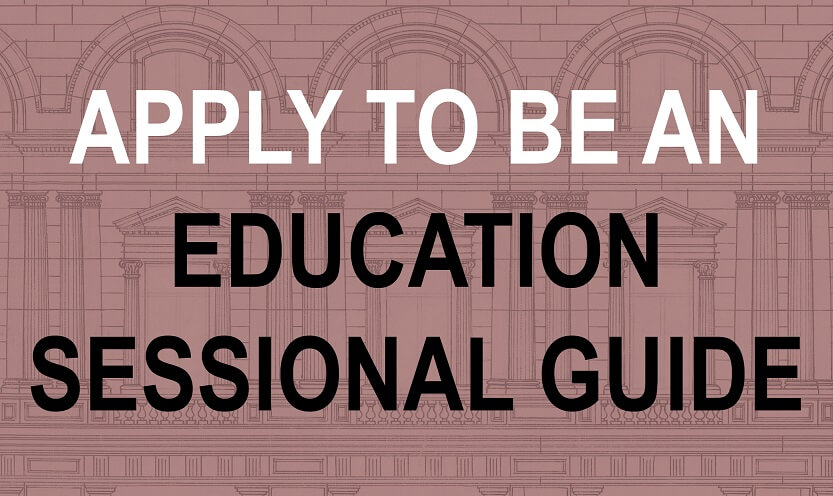 Apply to be an Education Sessional Guide.